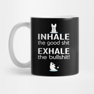 Inhale the good shit exhale the bullshit with yoga dogs Mug